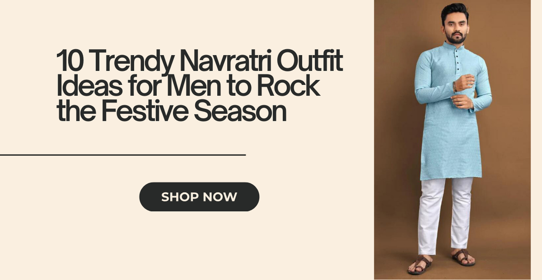 10 Trendy Navratri Outfit Ideas for Men to Rock the Festive Season